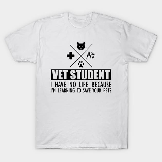 Veterinary Student - Vet Student I have no life because I'm learning to save your pets T-Shirt by KC Happy Shop